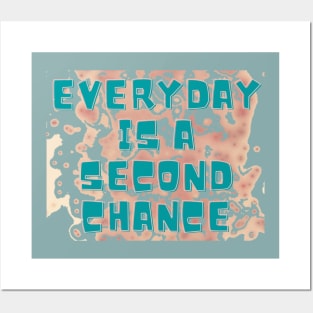 EVERYDAY IS A SECOND CHANCE Posters and Art